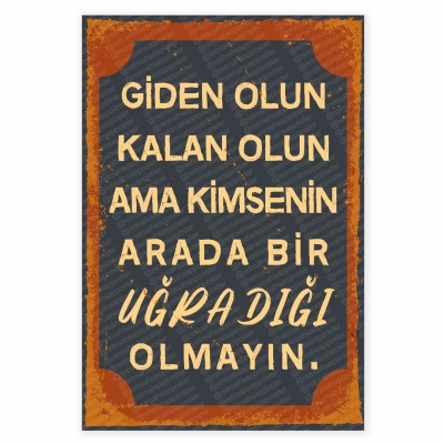 Giden Olun Kalan Olun Ama Kimsenin Arada Bir Uğradığı Olmayın Ahşap Retro Poster