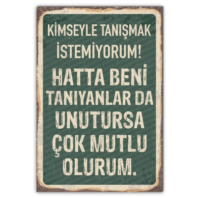 Kimseyle tanışmak istemiyorum hatta beni tanıyanlarda unutursa çok mutlu olurum Ahşap Retro Poster