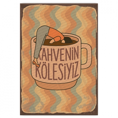 Kahvenin Kölesiyiz - ahşap retro poster