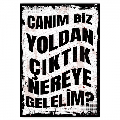 Canım biz yoldan çıktık nereye gelelim? - ahşap retro poster