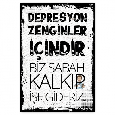 DEPRESYON ZENGİNLER İÇİNDİR BİZ SABAH KALKIP İŞE GİDERİZ - ahşap retro poster