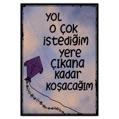 YOL O ÇOK İSTEDİĞİM YERE ÇIKANA KADAR KOŞACAĞIM - ahşap retro poster