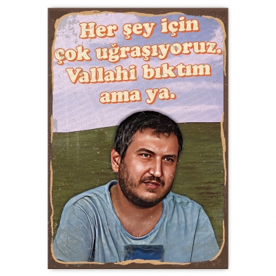Her şey için çok uğraşıyoruz. Vallahi bıktım ama ya. Feyyaz Yiğit - ahşap retro poster