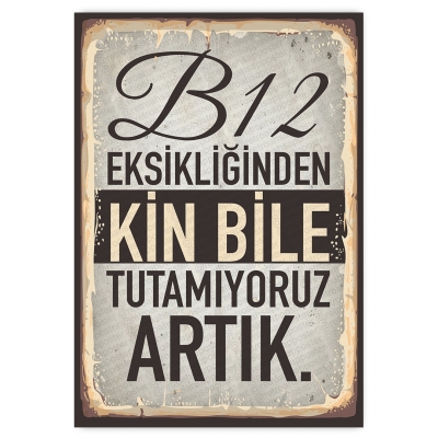 B12 EKSİKLİĞİNDEN KİN BİLE  TUTAMIYORUZ  ARTIK. - ahşap retro poster