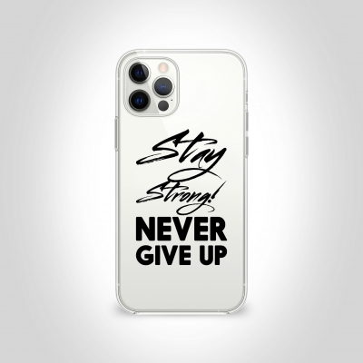 Stay Strong Never Give Up Şeffaf Telefon Kılıfı